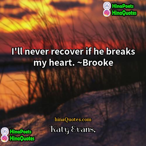 Katy Evans Quotes | I'll never recover if he breaks my